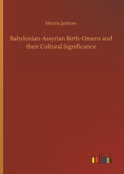 Babylonian-Assyrian Birth-Omens and their Cultural Significance - Jastrow, Morris