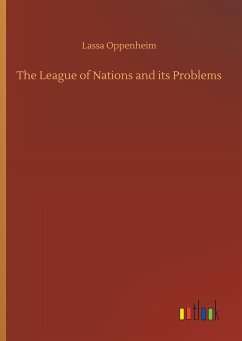 The League of Nations and its Problems - Oppenheim, Lassa