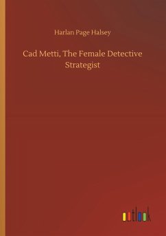 Cad Metti, The Female Detective Strategist - Halsey, Harlan Page