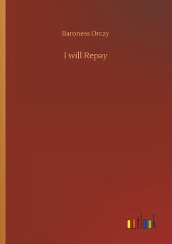 I will Repay - Orczy, Baroness