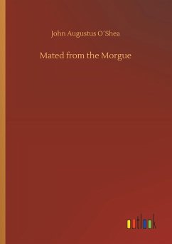 Mated from the Morgue - O Shea, John Augustus