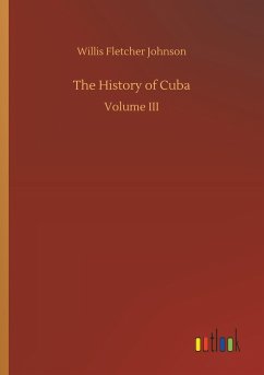 The History of Cuba - Johnson, Willis Fletcher