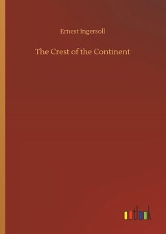 The Crest of the Continent - Ingersoll, Ernest