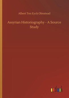 Assyrian Historiography - A Source Study - Olmstead, Albert Ten Eyck