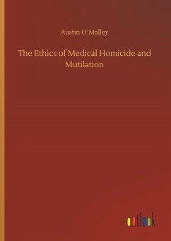 The Ethics of Medical Homicide and Mutilation - O Malley, Austin