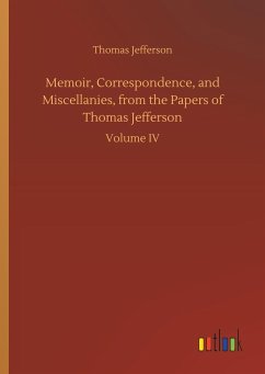 Memoir, Correspondence, and Miscellanies, from the Papers of Thomas Jefferson - Jefferson, Thomas