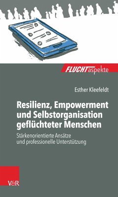 Resilienz, Empowerment und Selbstorganisation geflüchteter Menschen (eBook, PDF) - Kleefeldt, Esther