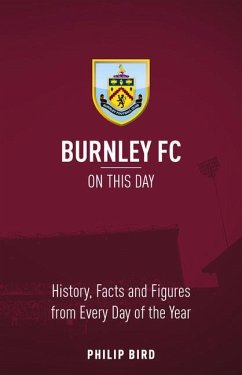 Burnley FC on This Day: History, Facts & Figures from Every Day of the Year - Bird, Philip