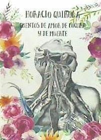 Cuentos de amor de locura y de muerte - Quiroga, Horacio; Quiroga Forteza, Horacio Silvestre