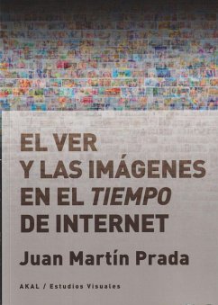 El ver y las imágenes en el tiempo de Internet - Martín Prada, Juan