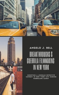 Breakthroughs & Guerrilla Filmmaking in NYC (eBook, ePUB) - Bell, Angelo