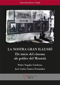 La nostra gran il·lusió : els inicis del cinema als pobles del Montsià - Nogales Cárdenas, Pedro; Suárez Fernández, José Carlos