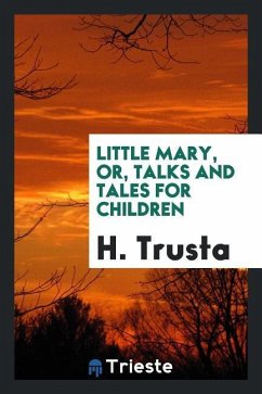Little Mary, or, Talks and tales for children - Trusta, H.