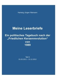 Meine Leserbriefe Teil II - Ein politisches Tagebuch von 01.03.2011-15.12.2012 - Niemann, Hartwig