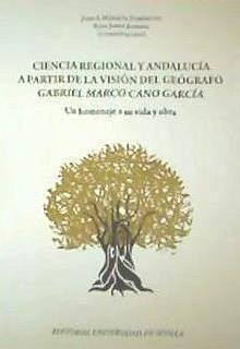 Ciencia regional y Andalucía a partir de la visión del geógrafo Gabriel Marco Cano García : un homenaje a su vida y obra - Rosselló i Verger, Vicenç M.