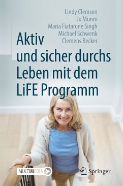 Aktiv und sicher durchs Leben mit dem LiFE Programm (eBook, PDF) - Clemson, Lindy; Munro, Jo; Fiatarone Singh, Maria; Schwenk, Michael; Becker, Clemens