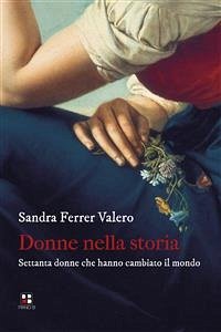 Donne nella storia. Settanta donne che hanno cambiato il mondo (eBook, ePUB) - Ferrer Valero, Sandra