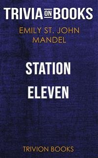 Station Eleven by Emily St. John Mandel (Trivia-On-Books) (eBook, ePUB) - Books, Trivion