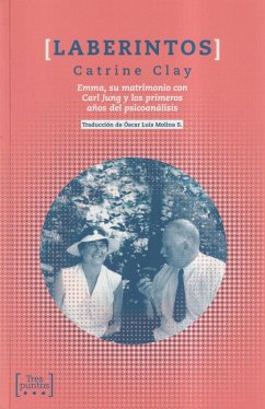 Laberintos : Emma, su matrimonio con Carl Jung y los primeros años del psicoanálisis - Clay, Catrine