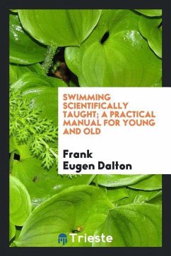 Swimming scientifically taught; a practical manual for young and old - Dalton, Frank Eugen