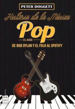 Historia de la Música Pop. El Auge: de Bob Dylan Y El Folk Al Spotify - Doggett, Peter