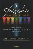 Reiki, sanación y chakras : curso completo de sanación integral energética y espiritual