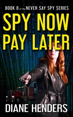 Spy Now, Pay Later (Never Say Spy, #8) (eBook, ePUB) - Henders, Diane