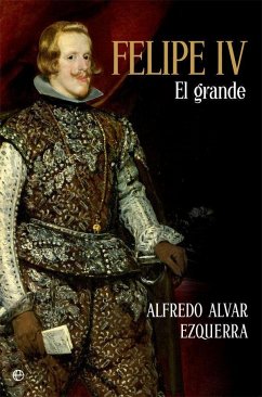 Felipe IV : el grande - Alvar Ezquerra, Alfredo