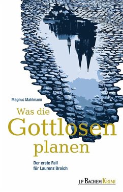 Was die Gottlosen planen / Laurenz Broich Bd.1 - Mahlmann, Magnus