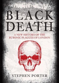 Black Death: A New History of the Bubonic Plagues of London - Porter, Stephen