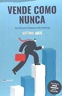 Vende como nunca : dos horas que cambiarán tu vida comercial - Micó, Antonio