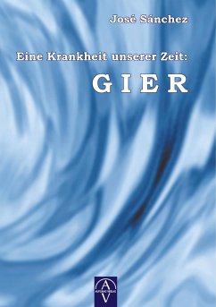 Eine Krankheit unserer Zeit: GIER - Sánchez de Murillo, José