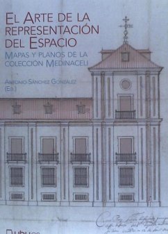 El arte de la representación del espacio : mapas y planos de la colección Medinaceli - Ruiz Morales, Mario; Sánchez González, Antonio; Luque Teruel, Andrés