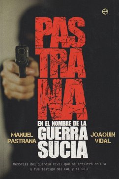 Pastrana. En el nombre de la guerra sucia : Memorias del guardia civil que se infiltró en ETA y fue testigo del GAL y el 23-F - Vidal, Joaquín; Pastrana Griñán, Manuel