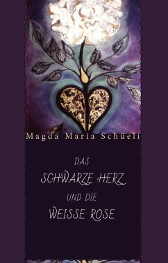 Das schwarze Herz und die weisse Rose - Schüeli, Magda Maria