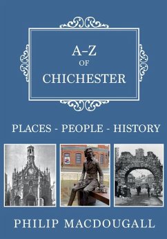 A-Z of Chichester: Places-People-History - Macdougall, Philip