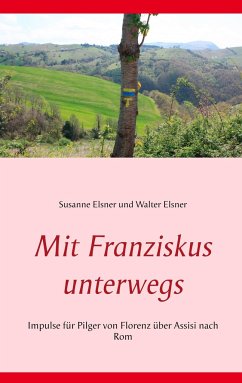 Mit Franziskus unterwegs - Elsner, Susanne;Elsner, Walter