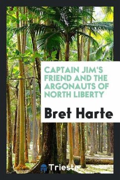 Captain Jim's friend and The Argonauts of North Liberty - Harte, Bret