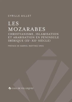 Les mozarabes : christianisme et arabisation en Péninsule Ibérique, IXe-XIIe siècle - Aillet, Cyrille