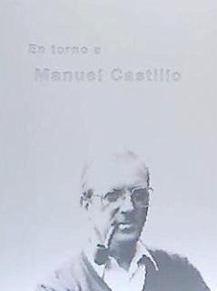 En torno a Manuel Castillo, 1930-2005 - García Manzano, Julia Esther; Sánchez López, Israel