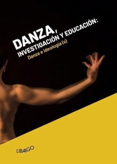 Danza, investigación y educación : danza e ideología(s) - Patricio Ávila, Helena . . . [et al.