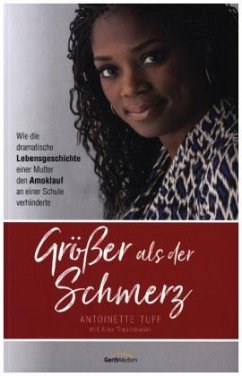 Größer als der Schmerz - Tuff, Antoinette;Tresniowski, Alex