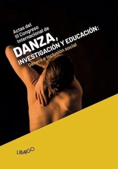 Género e inclusión social : actas del III Congreso Internacional Danza, Educación e Investigación : celebrado del 24 al 26 de abril de 2014, en Málaga - Castillo Barrios, Ana Luz . . . [et al.; Leiva Olivencia, Juan José