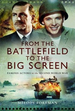 From the Battlefield to the Big Screen: Famous Actors of the Second World War - Foreman, Melody