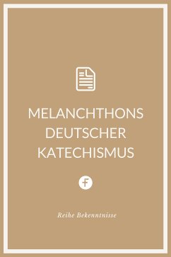 Melanchthons deutscher Katechismus (eBook, ePUB) - Melanchthon, Philipp