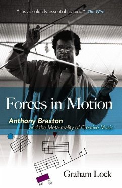 Forces in Motion: Anthony Braxton and the Meta-Reality of Creative Music - Lock, Graham