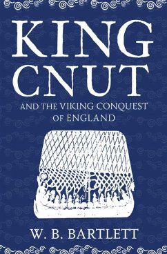 King Cnut and the Viking Conquest of England 1016 - Bartlett, W. B.