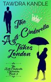 The Anti-Cinderella Takes London (The Anti-Cinderella Trilogy, #2) (eBook, ePUB)