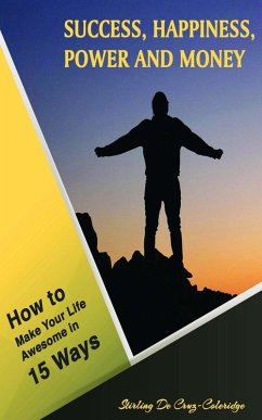 Success, Happiness, Power and Money: How to Make Your Life Awesome in 15 Ways (Self-Help/Personal Transformation/Success) (eBook, ePUB) - Coleridge, Stirling de Cruz