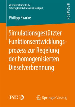 Simulationsgestützter Funktionsentwicklungsprozess zur Regelung der homogenisierten Dieselverbrennung (eBook, PDF) - Skarke, Philipp